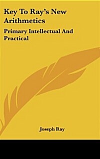 Key to Rays New Arithmetics: Primary Intellectual and Practical (Hardcover)