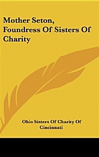 Mother Seton, Foundress of Sisters of Charity (Hardcover)