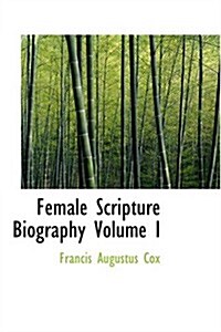 Female Scripture Biography Volume I (Paperback)