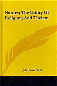 Nature; The Utility of Religion; And Theism (Hardcover)