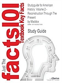 Studyguide for American History: Volume 2 - Reconstruction Through the Present by Maddox, ISBN 9780072548211 (Paperback)