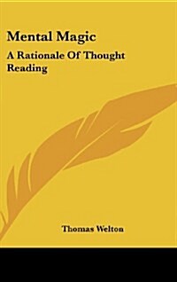 Mental Magic: A Rationale of Thought Reading (Hardcover)