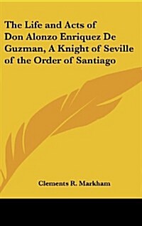 The Life and Acts of Don Alonzo Enriquez de Guzman, a Knight of Seville of the Order of Santiago (Hardcover)