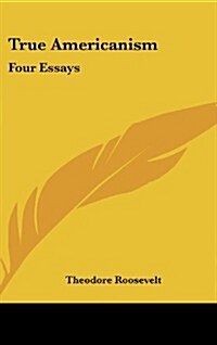 True Americanism: Four Essays (Hardcover)