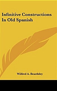 Infinitive Constructions in Old Spanish (Hardcover)