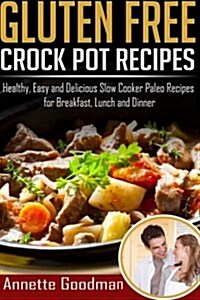 Gluten Free Crock Pot Recipes: 59 Fast, Easy and Delicious Slow Cooker Paleo Recipes for Effective Weight Loss (Paperback)