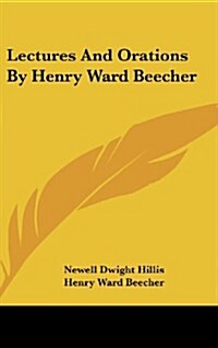 Lectures and Orations by Henry Ward Beecher (Hardcover)