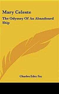 Mary Celeste: The Odyssey of an Abandoned Ship (Hardcover)