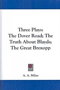 Three Plays: The Dover Road; The Truth about Blayds; The Great Broxopp (Hardcover)