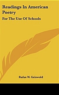 Readings in American Poetry: For the Use of Schools (Hardcover)