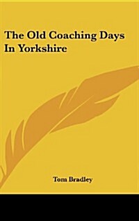 The Old Coaching Days in Yorkshire (Hardcover)