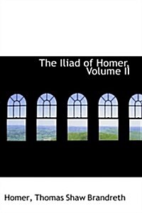 The Iliad of Homer, Volume II (Paperback)