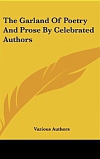 The Garland of Poetry and Prose by Celebrated Authors (Hardcover)