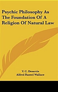 Psychic Philosophy as the Foundation of a Religion of Natural Law (Hardcover)