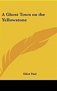 A Ghost Town on the Yellowstone (Hardcover)
