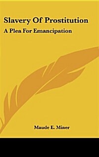 Slavery of Prostitution: A Plea for Emancipation (Hardcover)