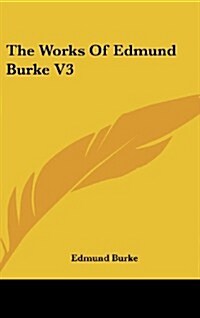 The Works of Edmund Burke V3 (Hardcover)