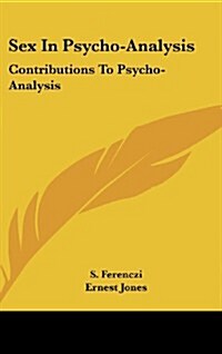 Sex in Psycho-Analysis: Contributions to Psycho-Analysis (Hardcover)