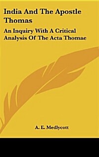India and the Apostle Thomas: An Inquiry with a Critical Analysis of the ACTA Thomae (Hardcover)