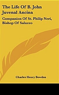 The Life of B. John Juvenal Ancina: Companion of St. Philip Neri, Bishop of Saluzzo (Hardcover)