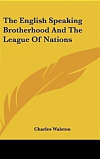 The English Speaking Brotherhood and the League of Nations (Hardcover)