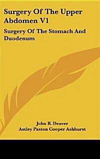 Surgery of the Upper Abdomen V1: Surgery of the Stomach and Duodenum (Hardcover)