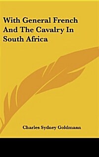 With General French and the Cavalry in South Africa (Hardcover)