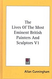 The Lives of the Most Eminent British Painters and Sculptors V1 (Hardcover)