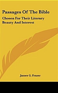 Passages of the Bible: Chosen for Their Literary Beauty and Interest (Hardcover)