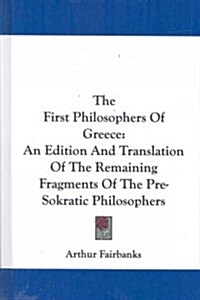 The First Philosophers of Greece: An Edition and Translation of the Remaining Fragments of the Pre-Sokratic Philosophers (Hardcover)