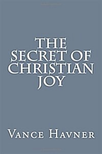 The Secret of Christian Joy (Paperback)