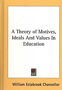 A Theory of Motives, Ideals and Values in Education (Hardcover)
