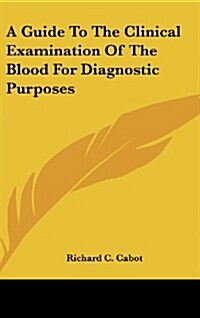 A Guide to the Clinical Examination of the Blood for Diagnostic Purposes (Hardcover)