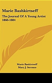 Marie Bashkirtseff: The Journal of a Young Artist 1860-1884 (Hardcover)