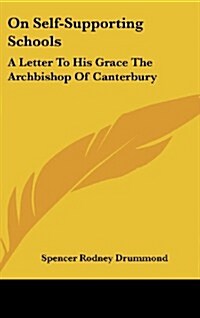 On Self-Supporting Schools: A Letter to His Grace the Archbishop of Canterbury (Hardcover)