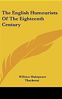 The English Humourists of the Eighteenth Century (Hardcover)