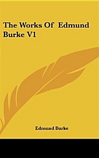 The Works of Edmund Burke V1 (Hardcover)