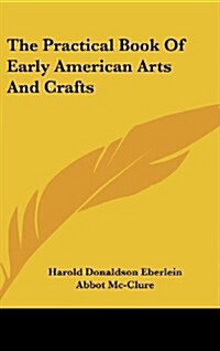 The Practical Book of Early American Arts and Crafts (Hardcover)