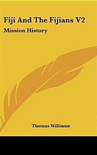 Fiji and the Fijians V2: Mission History (Hardcover)