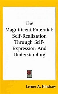 The Magnificent Potential: Self-Realization Through Self-Expression and Understanding (Hardcover)