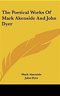 The Poetical Works of Mark Akenside and John Dyer (Hardcover)