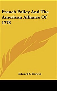 French Policy and the American Alliance of 1778 (Hardcover)