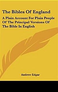 The Bibles of England: A Plain Account for Plain People of the Principal Versions of the Bible in English (Hardcover)