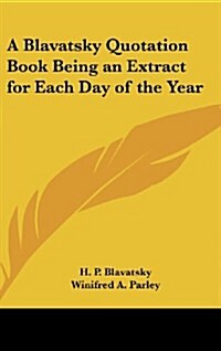 A Blavatsky Quotation Book Being an Extract for Each Day of the Year (Hardcover)