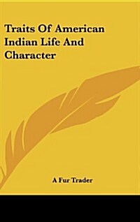 Traits of American Indian Life and Character (Hardcover)