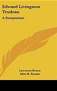 Edward Livingston Trudeau: A Symposium (Hardcover)