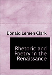 Rhetoric and Poetry in the Renaissance (Paperback, Large Print)