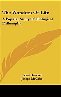 The Wonders of Life: A Popular Study of Biological Philosophy (Hardcover)