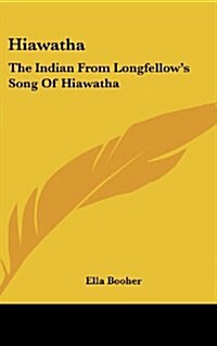 Hiawatha: The Indian from Longfellows Song of Hiawatha (Hardcover)