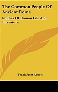 The Common People of Ancient Rome: Studies of Roman Life and Literature (Hardcover)